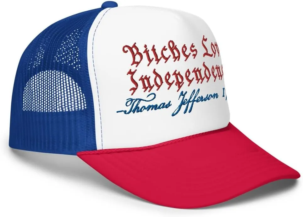 Bitches Love Independence 4th of July Funny Foam Trucker Hat